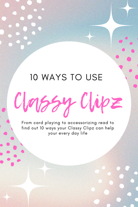 10 Ways You Can Use a Classy Clipz